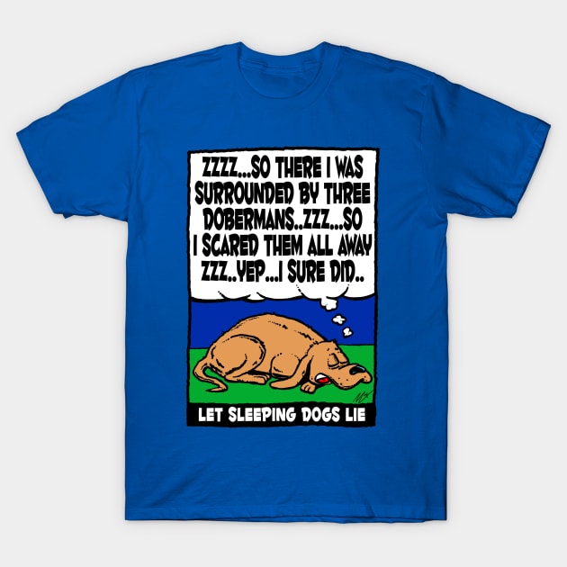 Let Sleeping Dogs Lie T-Shirt by BRAVOMAXXX